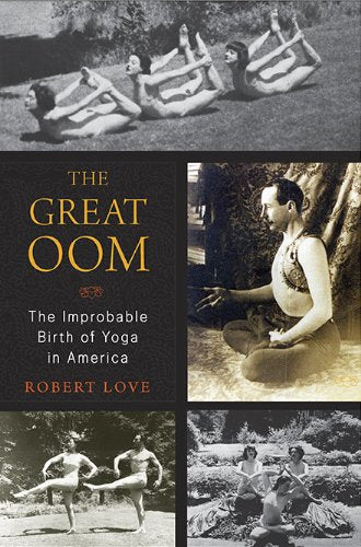 Great Oom: The Improbable Birth of Yoga in America book cover