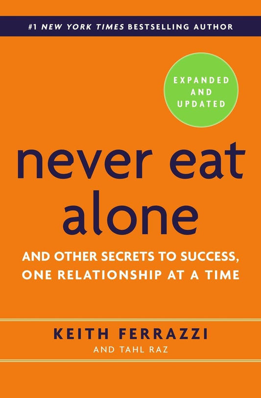 Never Eat Alone: And Other Secrets to Success, One Relationship at a Time (Expanded, Updated)