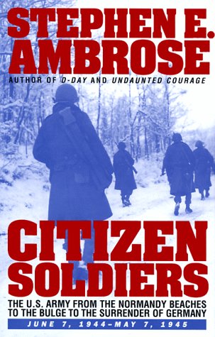 Citizen Soldiers: The U S Army from the Normandy Beaches to the Bulge to the Surrender of Germany June 7, 1944-May 7, 1945 (Touchstone)