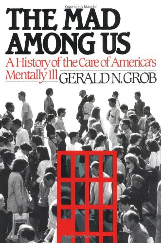 Mad Among Us: A History of the Care of America's Mentally Ill