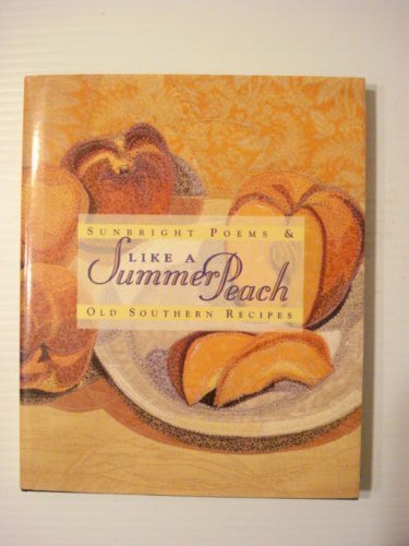 Like a Summer Peach: Sunbright Poems and Old Southern Recipes book cover