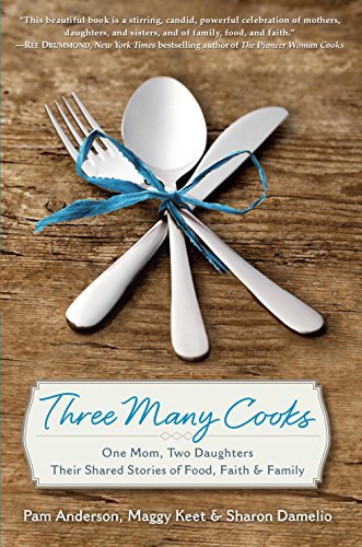 Three Many Cooks: One Mom, Two Daughters: Their Shared Stories of Food, Faith & Family book cover