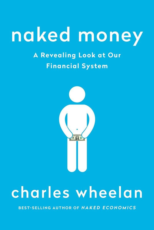 Naked Money: A Revealing Look at Our Financial System book cover