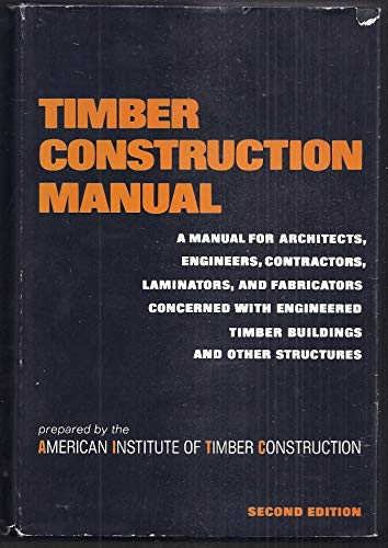 Timber Construction Manual: A Manual for Architects, Engineers, Contractors, Laminators, and Fabricators Concerned with Engineered Timber Building (Re