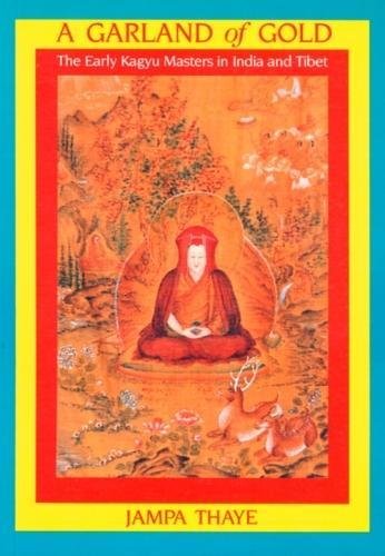 A garland of gold: The early Kagyu masters in India and Tibet book cover