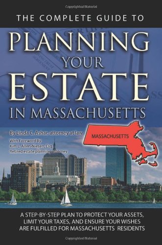 Complete Guide to Planning Your Estate in Massachusetts: A Step-By-Step Plan to Protect Your Assets, Limit Your Taxes, and Ensure Your Wishes Are Fulf book cover