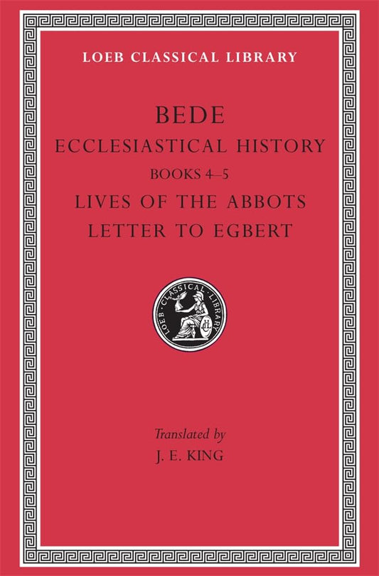 Bede: Ecclesiastical History, Books IV-V. Lives of the Abbots. Letter to Egbert. (Loeb Classical Library No. 248) (Volume II)