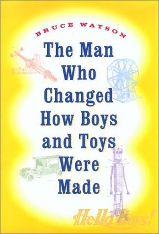 The Man Who Changed How Boys and Toys Were Made book cover