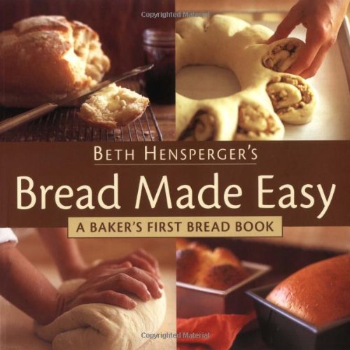 Beth Hensperger's Bread Made Easy: A Baker's First Bread Book book cover