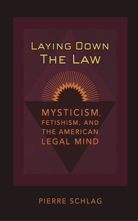 Laying Down the Law: Mysticism, Fetishism, and the American Legal Mind (Revised) book cover