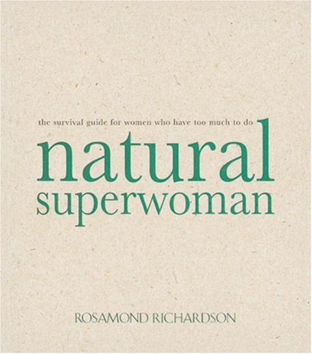Natural Superwoman: The Survival Guide for Women Who Have Too Much to Do book cover