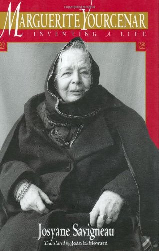 Marguerite Yourcenar: Inventing a Life