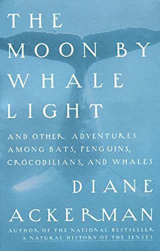 Moon by Whale Light: And Other Adventures Among Bats, Penguins, Crocodilians, and Whales book cover