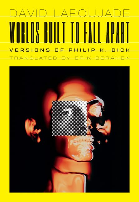 Worlds Built to Fall Apart: Versions of Philip K. Dick book cover