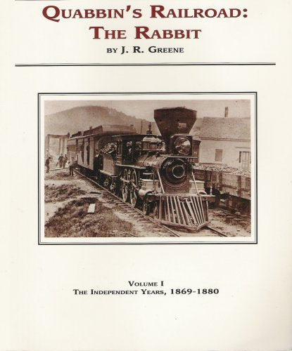 Quabbin's Railroad : The Rabbit - Vol. 1 : The Independent Years, 1869-1880 book cover