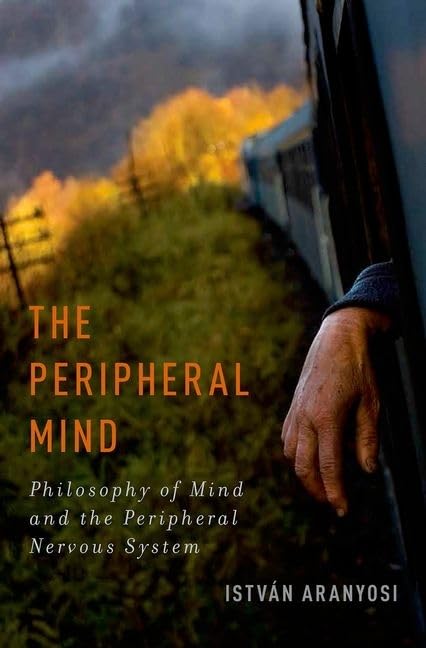 Peripheral Mind: Philosophy of Mind and the Peripheral Nervous System book cover