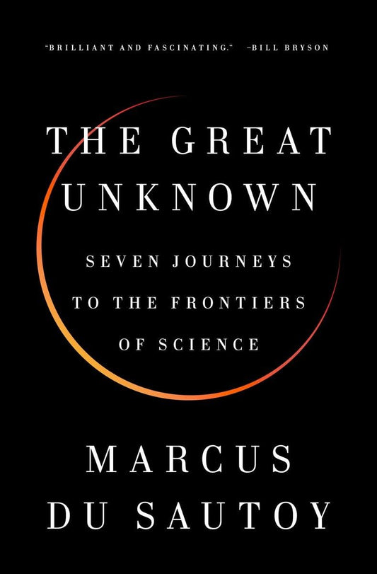 Great Unknown: Seven Journeys to the Frontiers of Science