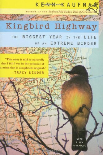Kingbird Highway: The Biggest Year in the Life of an Extreme Birder
