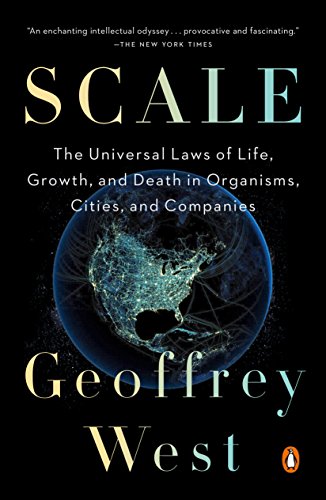 Scale: The Universal Laws of Life, Growth, and Death in Organisms, Cities, and Companies book cover