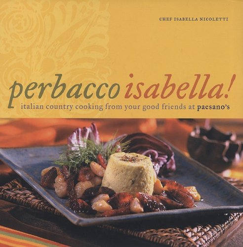 Perbacco Isabella!: Italian Country Cooking from Your Good Friends at Paesano's (English and Italian Edition)