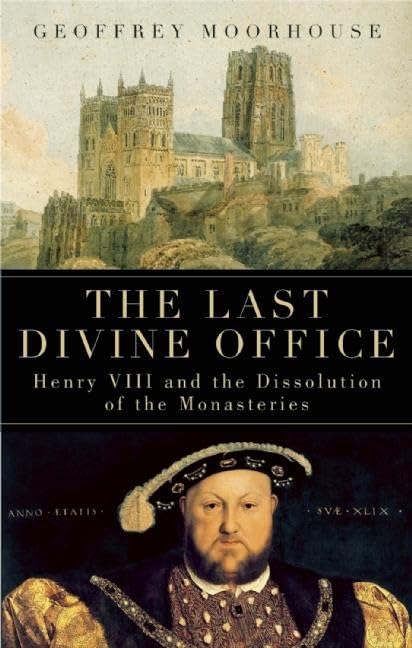 Last Divine Office: Henry VIII and the Dissolution of the Monasteries book cover