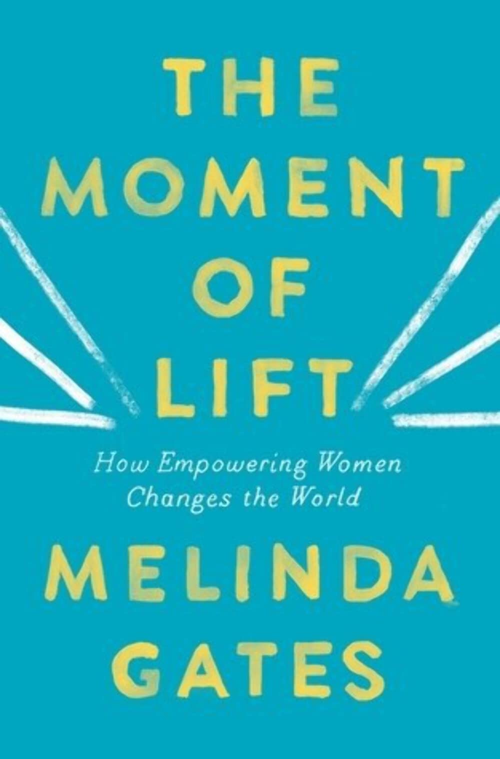 The Moment of Lift: How Empowering Women Changes the World by Melinda French Gates book cover