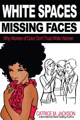 White Spaces Missing Faces: Why Women of Color Don't Trust White Women