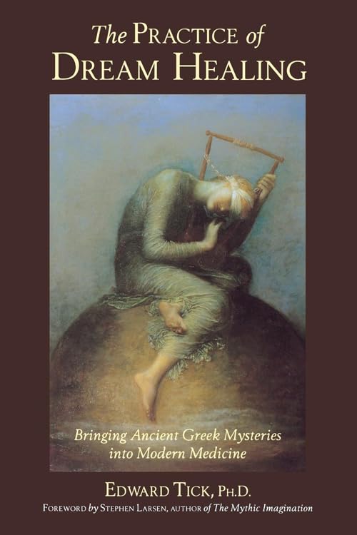 Practice of Dream Healing: Bringing Ancient Greek Mysteries Into Modern Medicine
