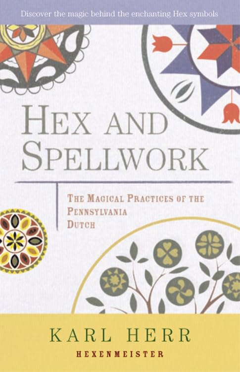 Hex and Spellwork: Magical Practices of the Pennsylvania Dutch book cover