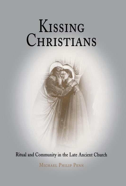 Kissing Christians: Ritual and Community in the Late Ancient Church book cover