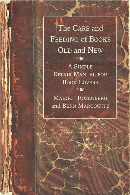 Care and Feeding of Books Old and New: A Simple Repair Manual for Book Lovers