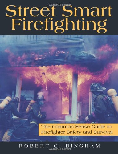 Street Smart Firefighting: The Common Sense Guide to Firefighter Safety And Survival book cover