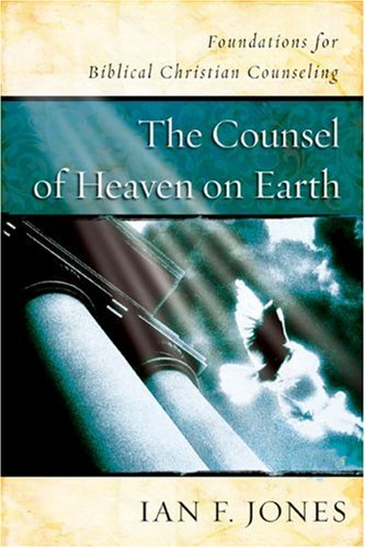 Counsel of Heaven on Earth: Foundations for Biblical Christian Counseling book cover