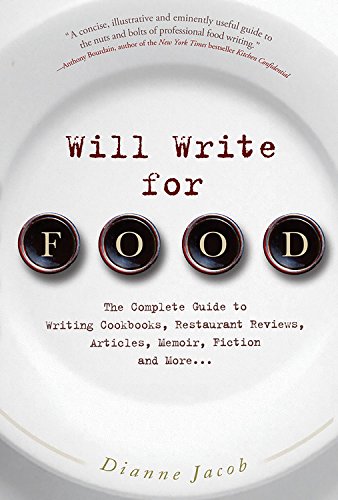 Will Write for Food: The Complete Guide to Writing Cookbooks, Restaurant Reviews, Articles, Memoir, Fiction and More... book cover