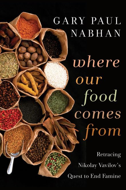 Where Our Food Comes from: Retracing Nikolay Vavilov's Quest to End Famine