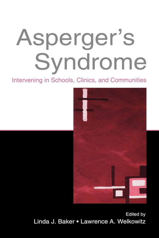 Asperger's Syndrome: Intervening in Schools, Clinics, and Communities