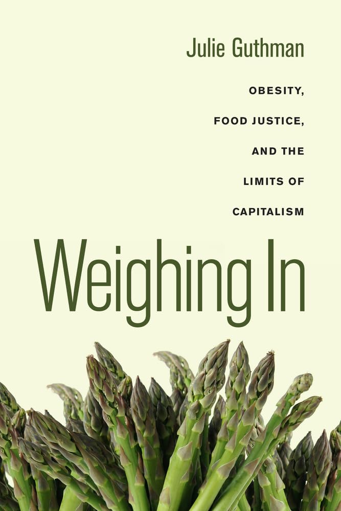 Weighing in: Obesity, Food Justice, and the Limits of Capitalism Volume 32 book cover
