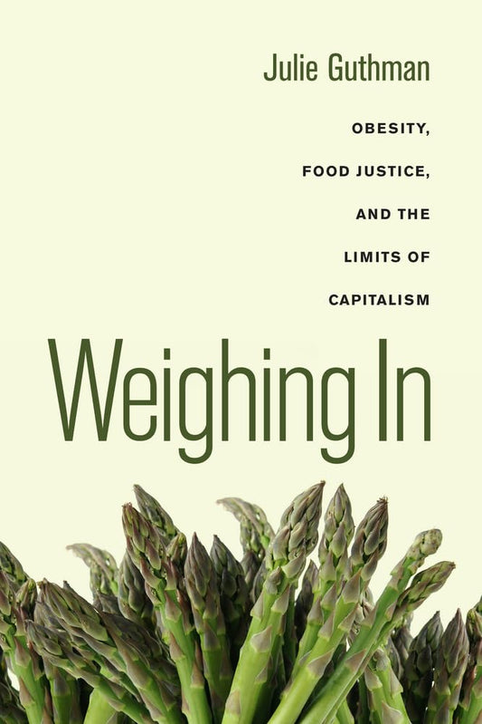 Weighing in: Obesity, Food Justice, and the Limits of Capitalism Volume 32 book cover