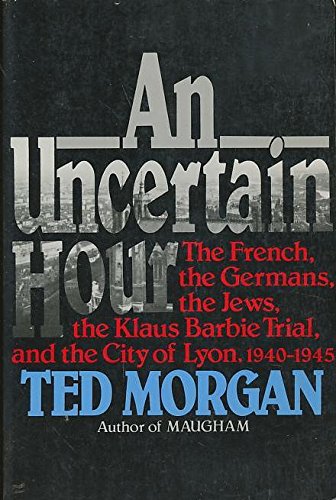 Uncertain Hour: The French, the Germans, the Jews, the Klaus Barbie Trial, and the City Of... book cover