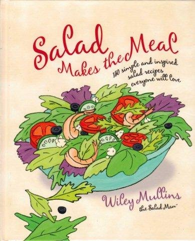 Salad Makes the Meal: 150 Simple and Inspired Salad Recipes Everyone Will Love book cover