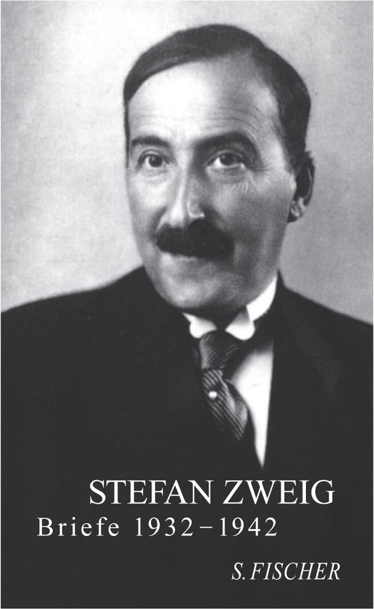 Stefan Zweig - Briefe 1932 - 1942 (Briefe in vier Bänden (Stefan Zweig))