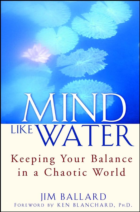 Mind Like Water: Keeping Your Balance in a Chaotic World