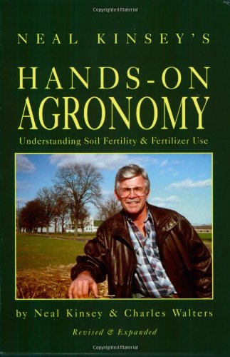 Neal Kinsey's Hands-on Agronomy: Understanding Soil Fertility & Fertilizer Use book cover
