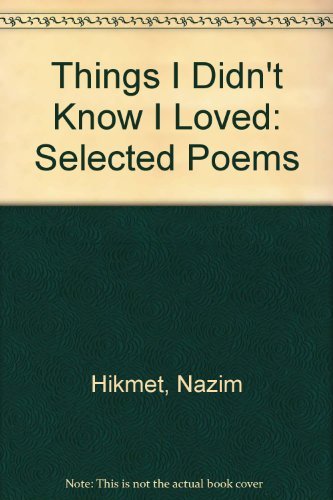 Things I didn't know I loved: Selected poems of Nâzim Hikmet