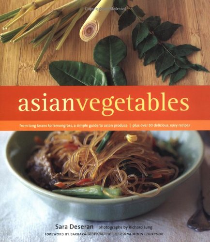 Asian Vegetables: From Long Beans to Lemongrass, a Simple Guide to Asian Produce Plus 50 Delicious, Easy Recipes book cover