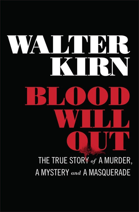 Blood Will Out: The True Story of a Murder, a Mystery, and a Masquerade