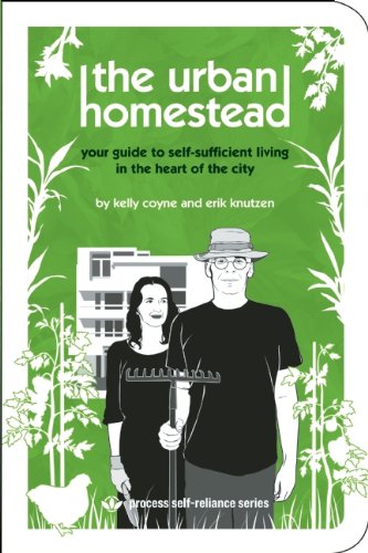 Urban Homestead: Your Guide to Self-Sufficient Living in the Heart of the City