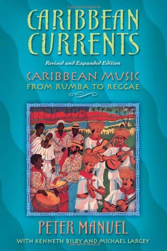 Caribbean Currents: Caribbean Music from Rumba to Reggae (Revised, Expanded)