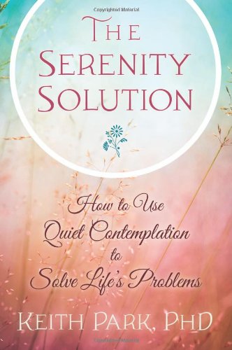 Serenity Solution: How to Use Quiet Contemplation to Solve Life's Problems