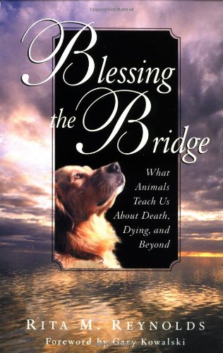 Blessing the Bridge: What Animals Teach Us about Death and Dying